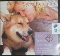 God Spelled Backwards - The Journey of an Actress into the World of Dog Rescue written by Sylva Kelegian performed by Kathe Mazur on CD (Unabridged)